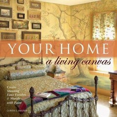 Your Home A Living Canvas: Create Stunning Faux Finishes & Murals with Paint He