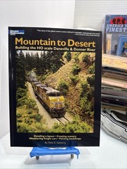 Mountain to Desert : Building the HO Scale Daneville and Donner River by…