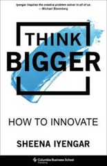 Think Bigger: How to Innovate – Hardcover By Iyengar, Sheena – GOOD