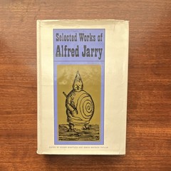 Selected Works of Alfred Jarry – First Edition Thus, First Printing 1965 Grove