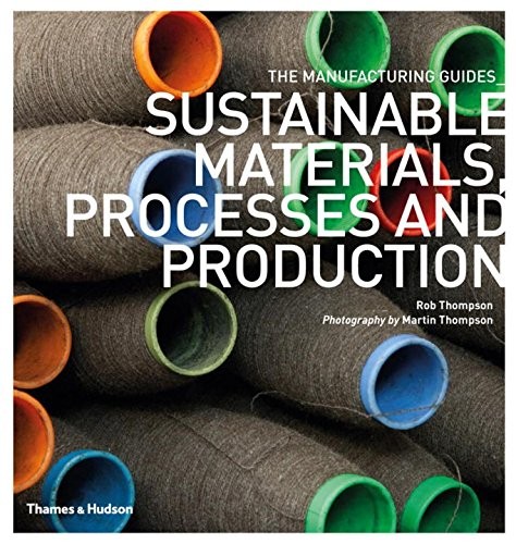 SUSTAINABLE MATERIALS, PROCESSES AND PRODUCTION (THE By Rob Thompson & Martin