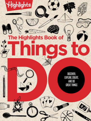 The Highlights Book of Things to Do: Discover, Explore, Create, and Do Gr – GOOD