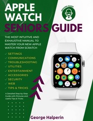 Apple Watch Seniors Guide: The Most Intuitive and Exhaustive Manual to Maste…