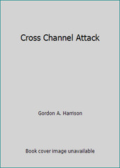 Cross Channel Attack by Gordon A. Harrison