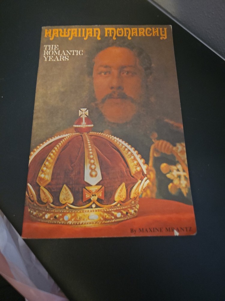 HAWAIIAN MONARCHY: THE ROMANTIC YEARS By Maxine Mrantz **Stapled Booklet**