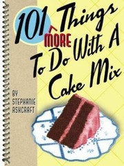 101 More Things to Do with a Cake Mix by Stephanie Ashcraft