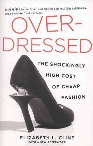 Overdressed: The Shockingly High Cost of Cheap Fashion by Cline, Elizabeth L.