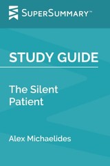 Study Guide: The Silent Patient by Alex Michaelides (SuperSummary)