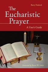 The Eucharistic Prayer: A User’s Guide by Barry Hudock: Used