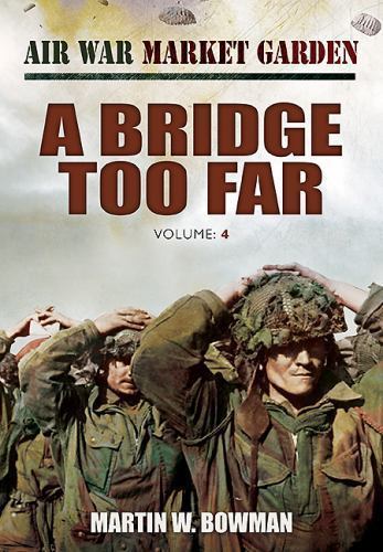 Air War Market Garden: A Bridge Too Far, , Bowman, Martin W., Very Good, 2013-11