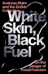 Andreas Malm The Zetkin Collective White Skin, Black Fuel (Paperback)