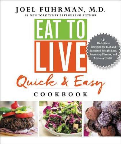 Eat to Live Quick and Easy Cookbook: 131 Delicious Recipes for Fast – VERY GOOD