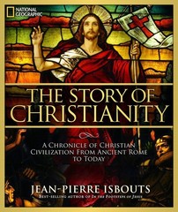 Story of Christianity, The: A Chronicle of Christian Civilization From Ancie…