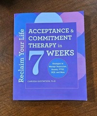 Reclaim Your Life: Acceptance And Commitment Therapy In 7 Weeks