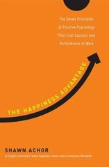 The Happiness Advantage: The Seven Principles of Positive Psychology That – GOOD