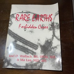 Rare Earths, Forbidden Cures By Joel . D. Wallace, BS, DVM, ND & Ma Lan, MD, MS