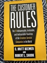 THE CUSTOMER RULES: THE 14 INDISPENSIBLE IRREFUTABLE By C. Britt Beemer Signed
