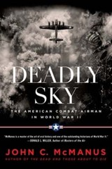 Deadly Sky: The American Combat Airman in World War II by John C McManus: Used