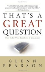 THAT’S A GREAT QUESTION: WHAT TO SAY WHEN YOUR FAITH IS By Glenn Pearson *VG+*
