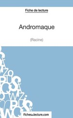Fiche De Lecture: Andromaque De Racine: Analyse Compl?Te De L’oeuvre