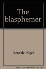 The blasphemer By Nigel Farndale. 9780857520210