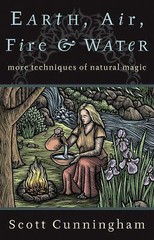 Earth, Air, Fire & Water: More Techniques of Natural Magic (Llewellyn’s Practica