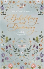 Beholding and Becoming: A Guided Companion by Ruth Chou Simons (English) Paperba