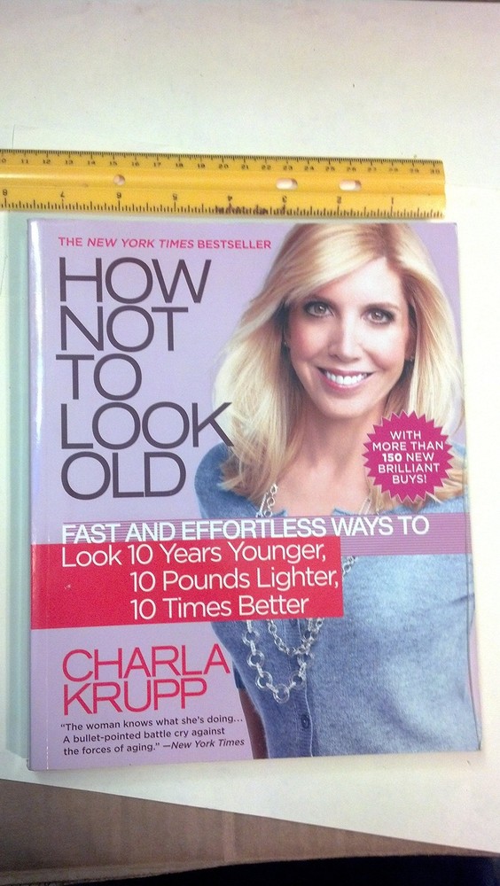 How Not to Look Old: Fast and Effortless Ways to Look 10 Years Younger, 10 P…