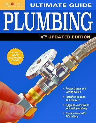 Ultimate Guide: Plumbing, 4th Updated Edition (Creative Homeowner) 800+ Photos..