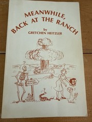 MEANWHILE BACK AT THE RANCH by Gretchen Heitzler TRINITY SITE New Mexico ATOMIC