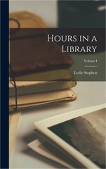 Hours in a Library; Volume I (Hardback or Cased Book)
