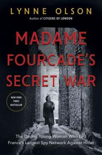 Madame Fourcade’s Secret War: The Daring Young Woman Who Led France’s Largest