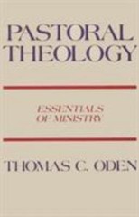 Pastoral Theology: Essentials of Ministry by Oden, Thomas C.