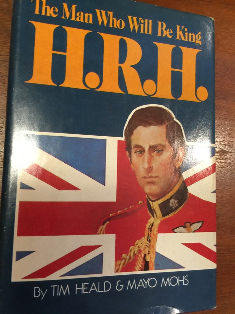 The Man Who Will Be King H.R.H. by Tim Heald and Mayo Mohs Original Edition 1979
