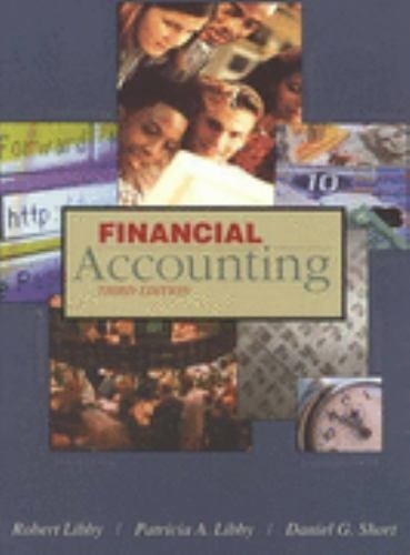 Financial Accounting by Patricia A. Libby, Robert Libby and Daniel G. Short…
