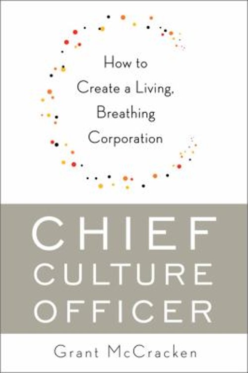 Chief Culture Officer : How to Create a Living, Breathing Corpora