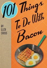 101 Things to Do with Bacon (101 Cookbooks)