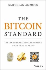 The Bitcoin Standard: The Decentralized Alternative to Central Banking, Ammous,