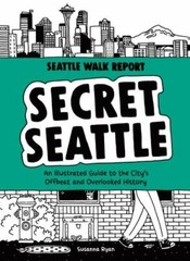 Secret Seattle (Seattle Walk Report): An Illustrated Guide to the City’s Offbeat