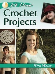 24-Hour Crochet Projects Paperback Rita Weiss