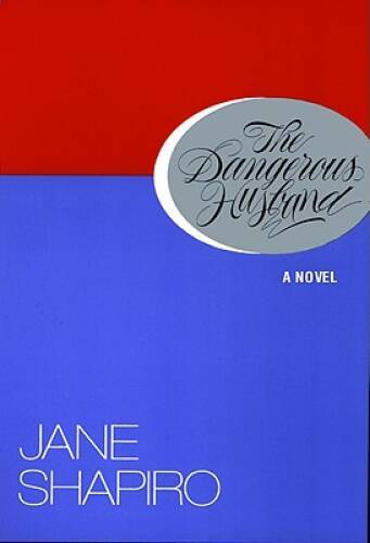 The Dangerous Husband: A Novel – Hardcover By Shapiro, Jane – VERY GOOD