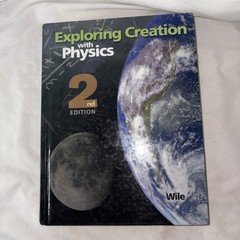 Exploring Creation with Physics 2nd Edition HC Dr. Jay l Wile 2004