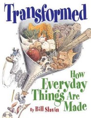 Transformed: How Everyday Things Are Made by Bill Slavin