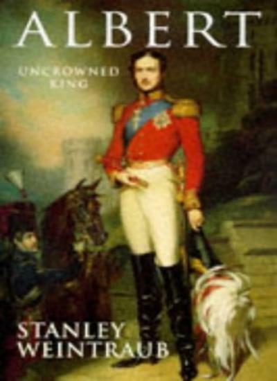 Albert: Uncrowned King By Stanley Weintraub. 9780719557569