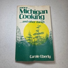More Michigan Cooking and Other Things Carole Eberly 1st Ed 1981 Fayette Detroit
