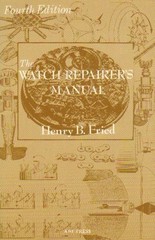 THE WATCH REPAIRER’S MANUAL By Henry B. Fried – Hardcover *Excellent Condition*