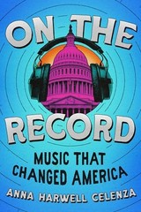 On the Record: Music that Changed America by Celenza, Anna Harwell