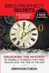 BIBLE PROPHECY SECRETS EXPANDED EDITION: UNLOCKING THE MYSTERY OF… Abraham Oje
