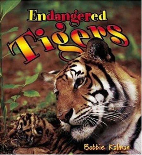 Endangered Tigers (Earth’s Endangered Animals, 1) by Kalman, Bobbie