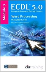 ECDL Syllabus 5.0 Module 3 Word Processing Using Word 2003, CiA Training Ltd., U